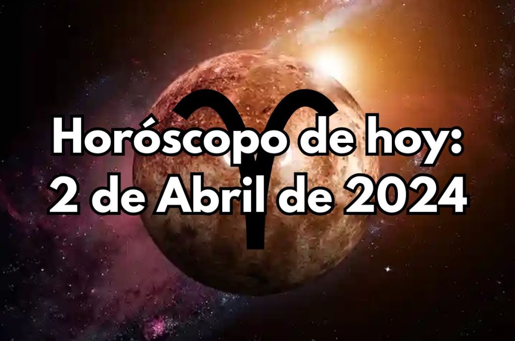 Horóscopo de hoy - 2 de Abril de 2024