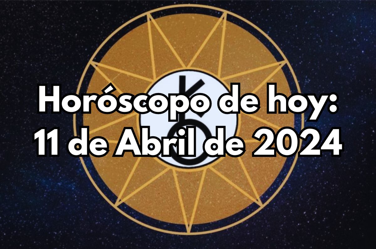Horóscopo de hoy: Jueves 11 de Abril de 2024