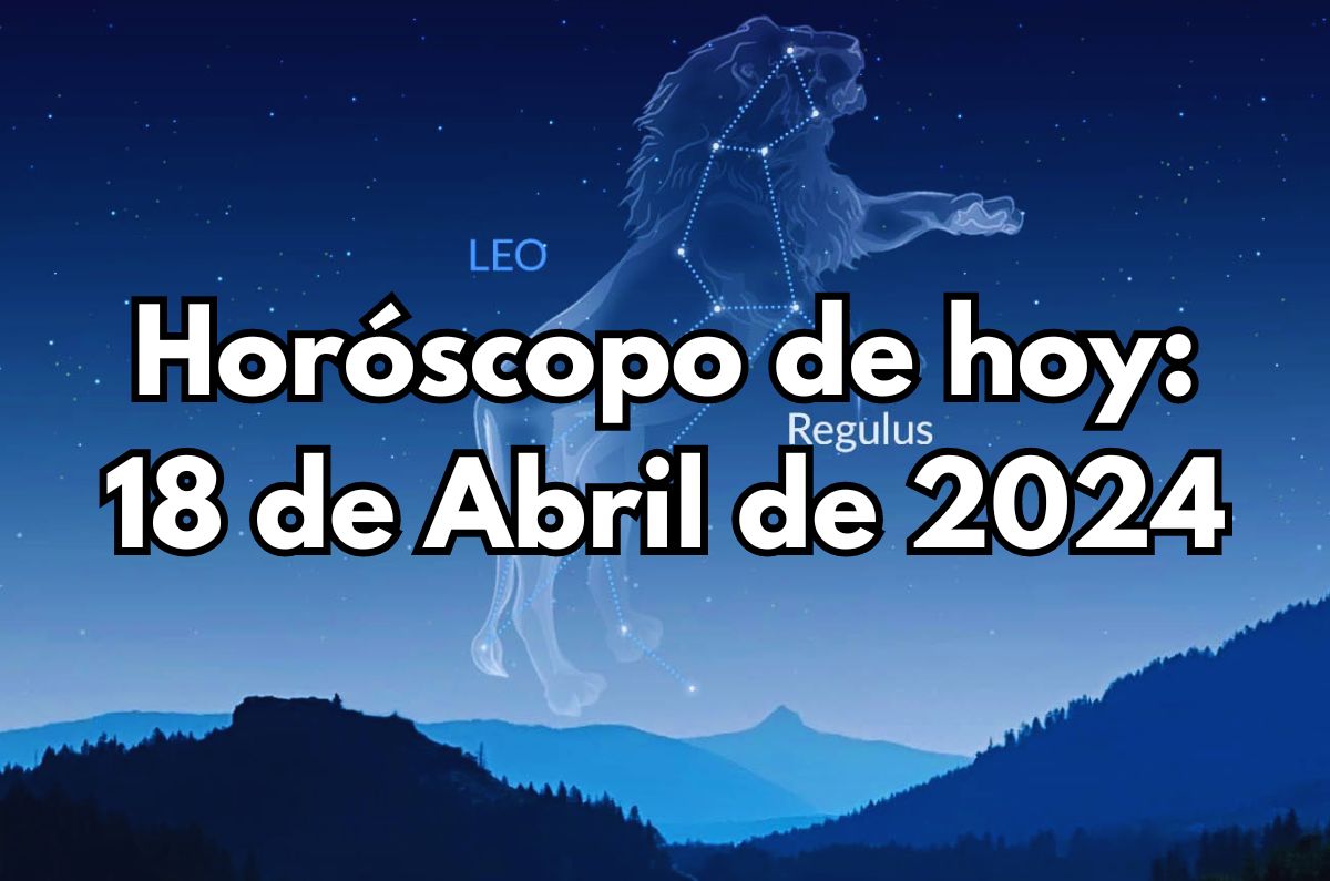 Horóscopo de hoy: Jueves 18 de Abril de 2024