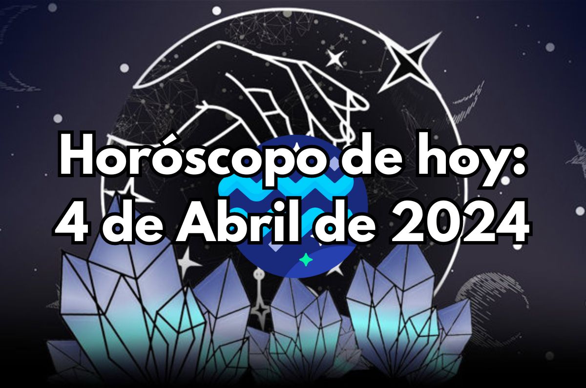 Horóscopo de hoy: Jueves 4 de Abril de 2024