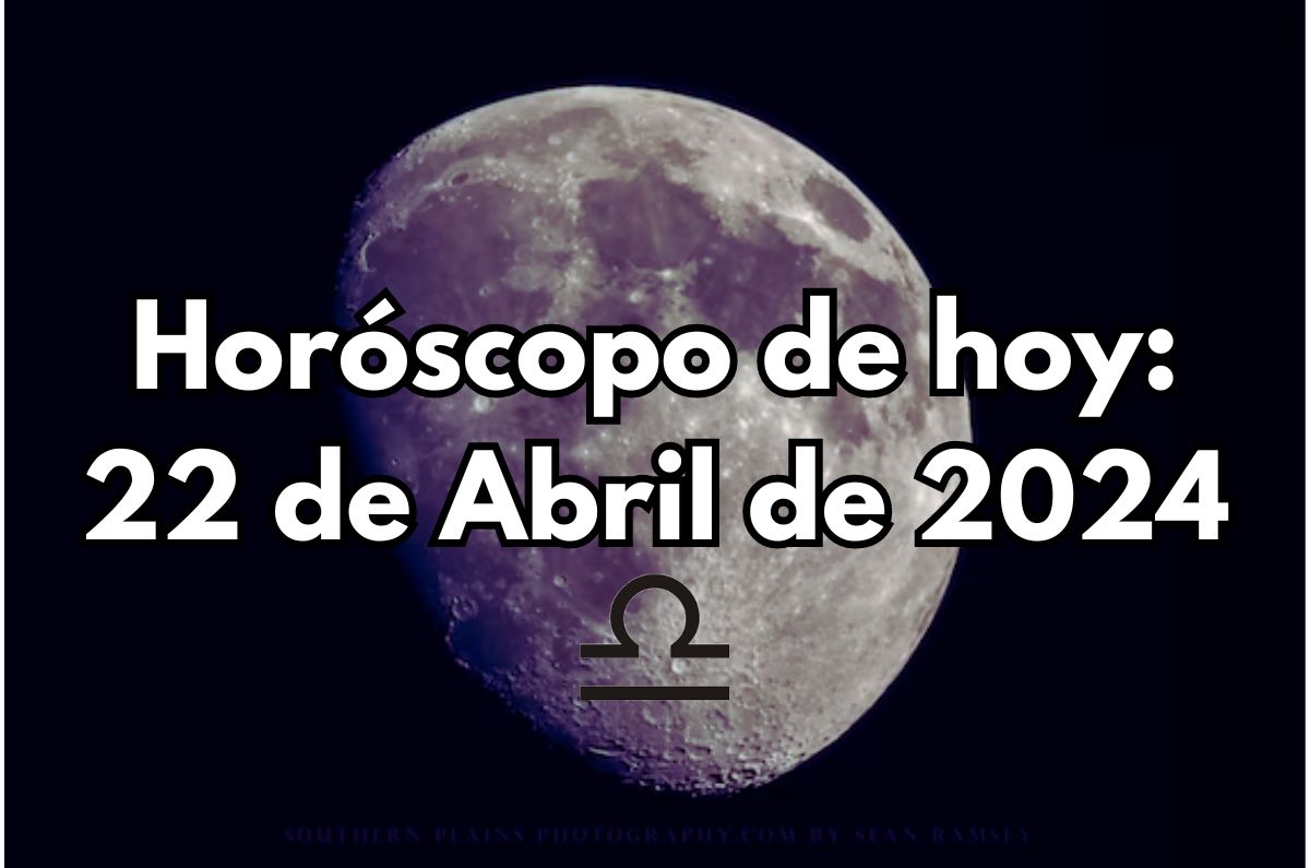 Horóscopo de hoy: Lunes 22 de Abril de 2024