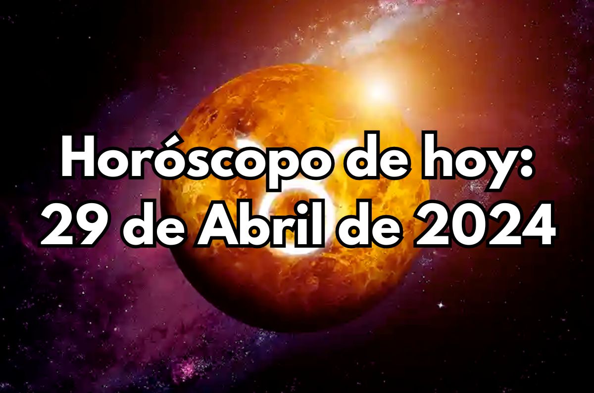 Horóscopo de hoy: Lunes 29 de Abril de 2024