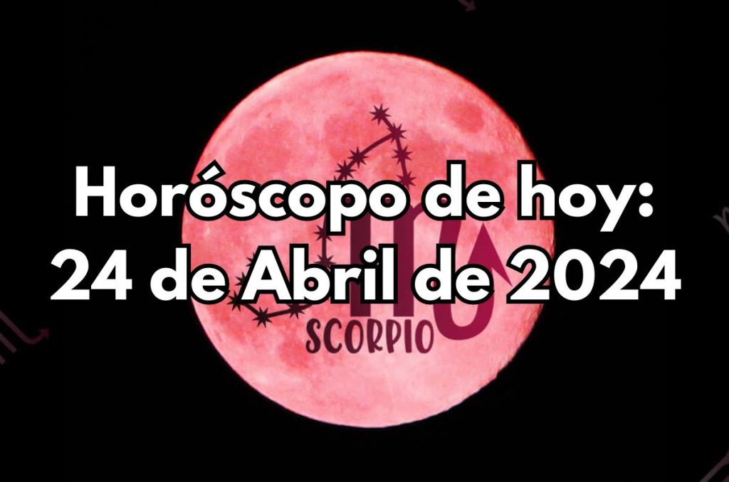 Horóscopo de hoy - Miércoles 24 de Abril de 2024