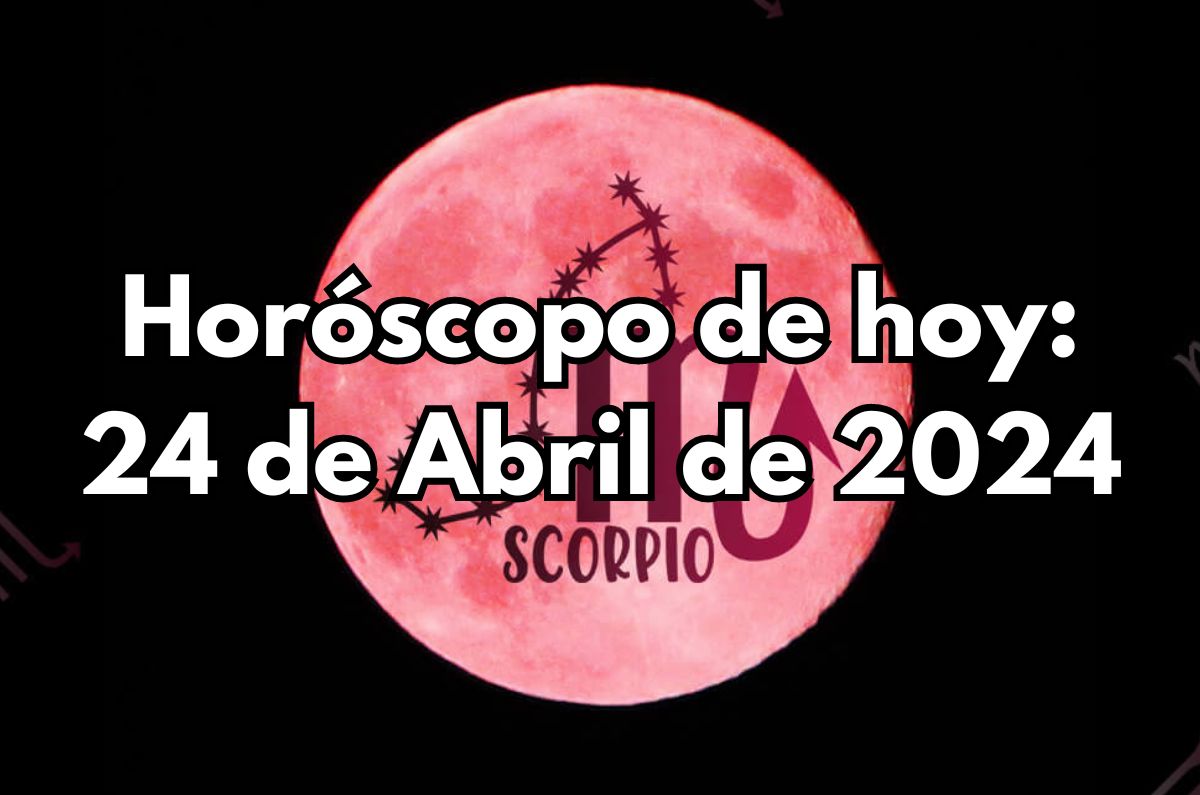 Horóscopo de hoy: Miércoles 24 de Abril de 2024