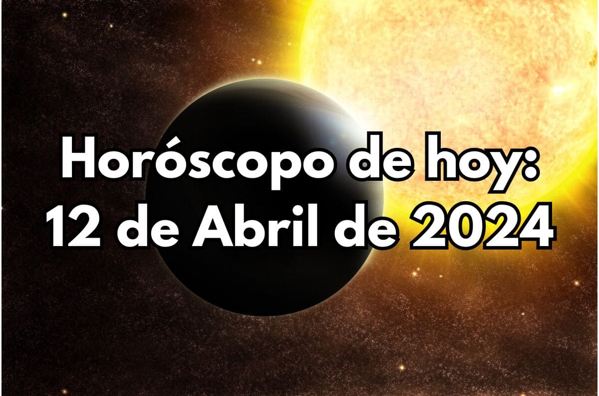 Horóscopo de hoy: Viernes 12 de Abril de 2024