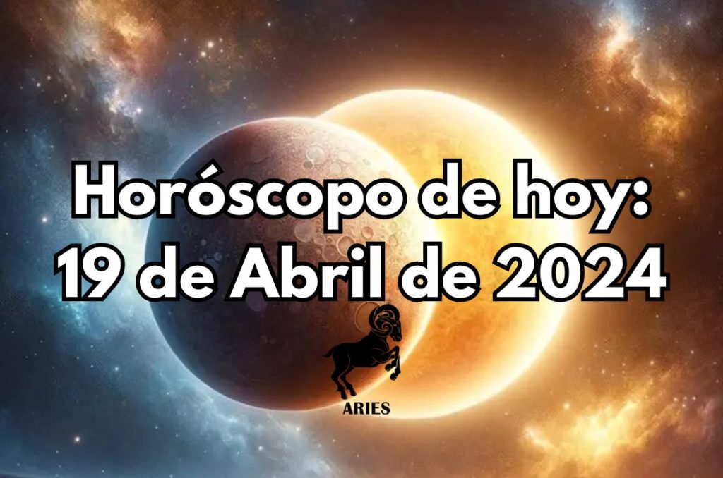 Horóscopo de hoy - Viernes 19 de Abril de 2024