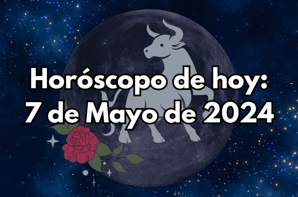 Horóscopo de hoy - Martes 7 de Mayo de 2024
