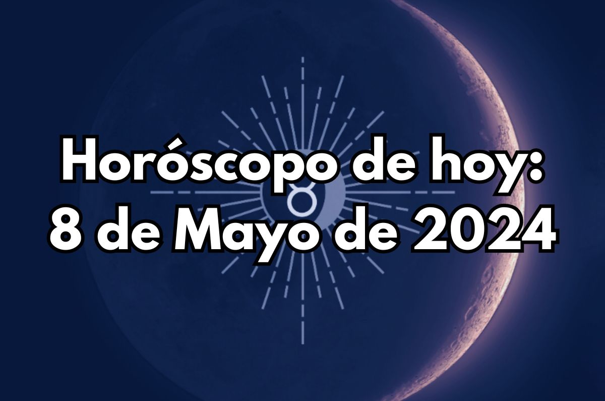 Horóscopo de hoy: Miércoles 8 de Mayo de 2024