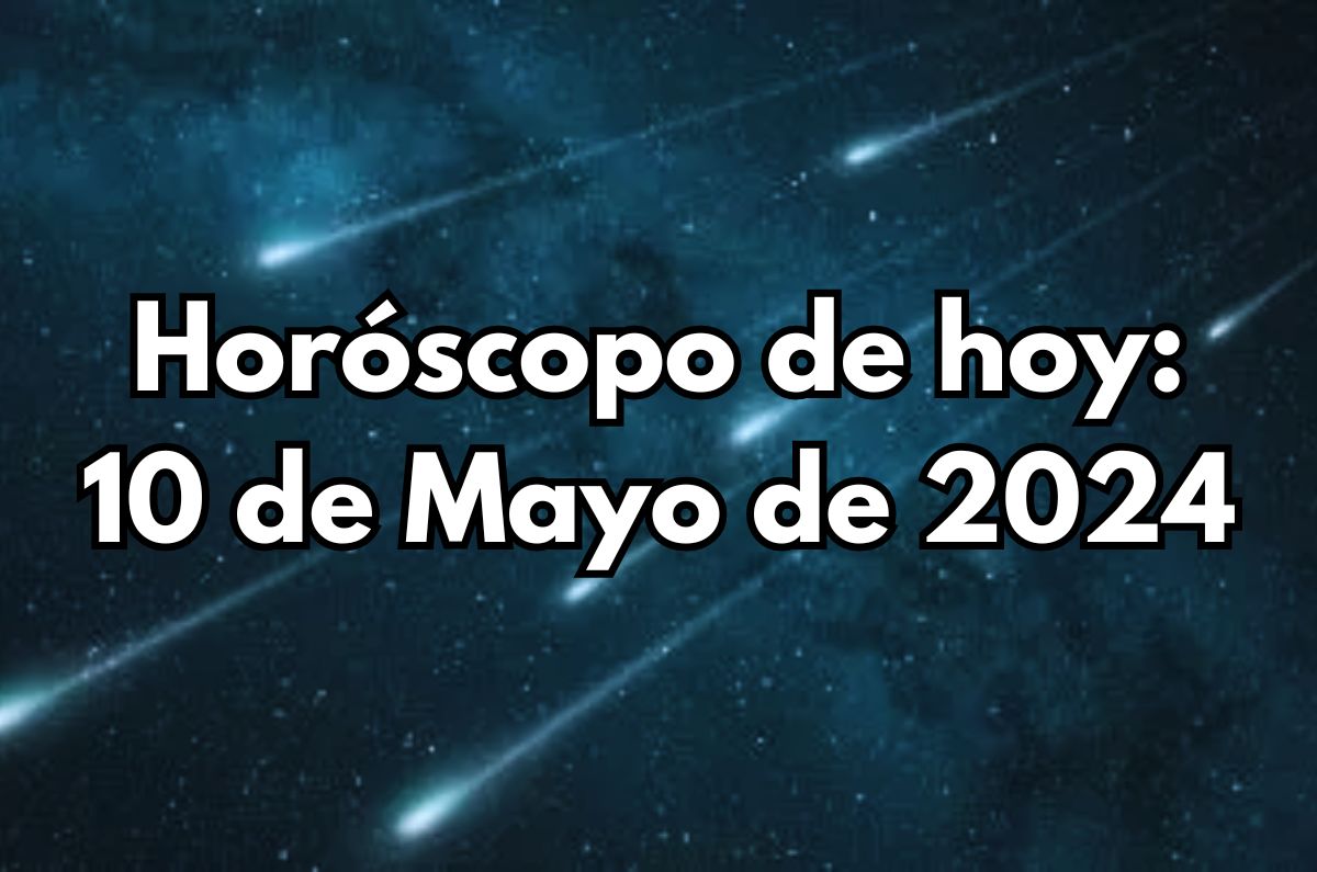 Horóscopo de hoy: Viernes 10 de Mayo de 2024