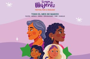 Conciertos, teatro, exposiciones y más de 100 actividades GRATIS en el Festival Tiempo de Mujeres